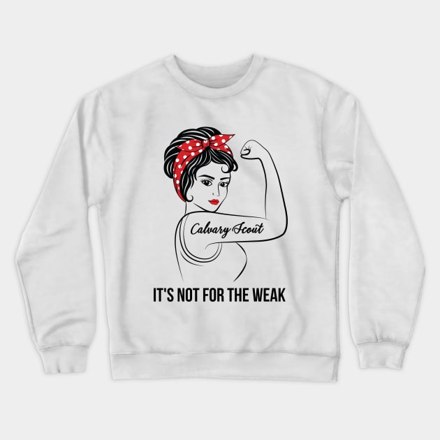 Calvary Scout Not For Weak Crewneck Sweatshirt by LotusTee